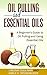 Oil Pulling and Essential Oils: A Beginner's Guide to Oil Pulling and Using Essential Oils