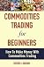 Commodities Trading For Beg...