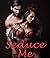 Seduce Me