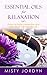 Essential Oils for Relaxation: Natural Medicine for Stress Relief, Anxiety Treatment, and Basic Relaxation though Essential Oils