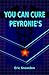 You Can Cure Peyronie's: My Ordeal With Peyronie's and How I Cured It (Heal Yourself Book 1)