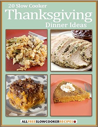 20 Slow Cooker Thanksgiving Dinner Ideas (Kindle Edition)