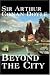 Beyond The City [with Biographical Introduction] by Arthur Conan Doyle