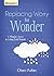 Replacing Worry for Wonder: A Woman's Secret to Letting Faith Flourish