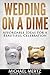 WEDDING ON A DIME: Affordable Ideas For A Beautiful Celebration (wedding guidelines, affordable weddding ideas, wedding tips and advices)