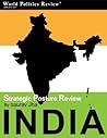 Strategic Posture Review: India (World Politics Review Strategic Posture Reviews) Strategic Posture Review: India (World Politics Review Strategic Posture Reviews)