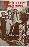 Russia's Last Romanovs: In Their Own Words Russia's Last Romanovs: In Their Own Words