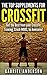The Top Supplements for CrossFit: Find out which Supplements will Instantly Give You Better Performance! (CrossFit Training - Crossfit Diet - Fat Loss ... WODs - CrossFit Paleo - Beat Records!)