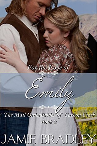 For the Love of Emily (The Mail Order Brides of Carbon Creek Book 2)