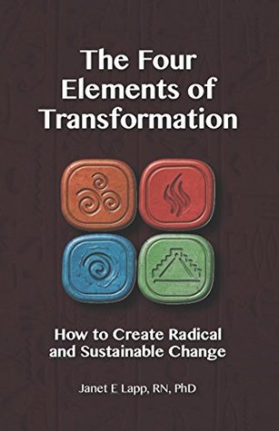 The Four Elements of Transformation: How to Create Radical and Sustainable Change (Kindle Edition)