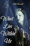 What Lies Within Us by Kiki Howell