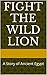 Fight the Wild Lion: A Story of Ancient Egypt