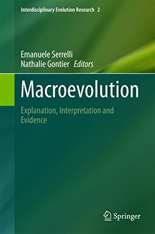 Macroevolution: Explanation, Interpretation and Evidence (Interdisciplinary Evolution Research Book 2)