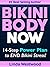 Bikini Body NOW: 14-Step Power Plan to End Bikini Stress!