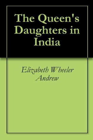 The Queen's Daughters in India (Kindle Edition)