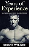 Years of Experience: Gay Older/Younger Short Stories Years of Experience: Gay Older/Younger Short Stories