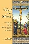 Word and Silence: Hans Urs von Balthasar and the Spiritual Encounter Between East and West Word and Silence: Hans Urs von Balthasar and the Spiritual Encounter Between East and West