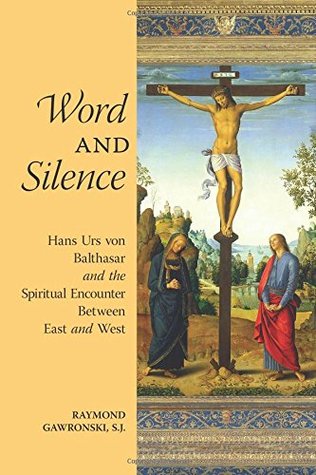 Word and Silence: Hans Urs von Balthasar and the Spiritual Encounter Between East and West (Paperback)