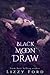 Black Moon Draw by Lizzy Ford Black Moon Draw by Lizzy Ford