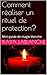 Comment réaliser un rituel de protection?: Mini-guide de magie blanche (French Edition)