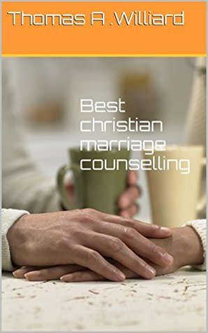 Best Christian Marriage Counselling - The Complete Guide to Have a Happy Marriage: Learn Step by Step Everything You Need to Know About a Happy Relationship & Christian Marriage (Kindle Edition)