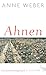 Ahnen by Anne Weber