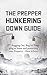 The Prepper Hunkering Down Guide: F*** Bugging Out, Bug In! Prepping at Home and Protecting Your Property - Here is how!