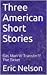 Three American Short Stories by Eric G. Nelson