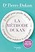 MÉTHODE DUKAN (LA) : 2 ÉTAPES POUR PERDRE DU POIDS, 2 ÉTAPES POUR STABILISER LE POIDS PERDU
