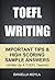 TOEFL Writing: Important Tips & High Scoring Sample Answers! (Written By A TOEFL Teacher)