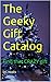 The Geeky Gift Catalog: Find that CRAZY gift