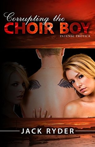 Corrupting the Choir Boy (Intense Erotica): Naughty Sex: Erotica for Women: Erotica Taboo: Erotic Romance