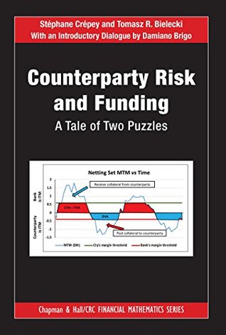 Counterparty Risk and Funding: A Tale of Two Puzzles (Chapman and Hall/CRC Financial Mathematics Series Book 31)