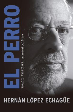 El Perro. Horacio Verbitsky, un animal político