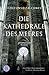 Die Kathedrale des Meeres