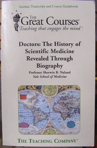 Doctors: The History of Scientific Medicine Revealed Through Biography by Professor Sherwin B. Nuland (2005) Paperback