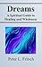 Dreams: A Spiritual Guide to Healing and Wholeness