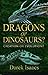 Dragons or Dinosaurs by Darek Isaacs Dragons or Dinosaurs by Darek Isaacs