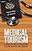 Medical Tourism: A guide for North Americans seeking health care abroad