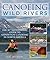 Canoeing Wild Rivers: The 30th Anniversary Guide to Expedition Canoeing in North America (How to Paddle Series)