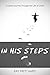In His Steps by Ray Pritchard
