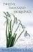 Twelve Thousand Mornings