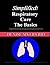 Simplified! Respiratory Care The Basics: A simply written and easy to follow guide for all healthcare practitioners!