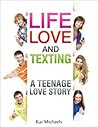 Life, Love, and Texting by Kai Michaels Life, Love, and Texting by Kai Michaels