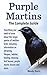 Purple Martins. The Complet...