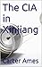 The CIA in Xinjiang, Part One