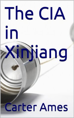 The CIA in Xinjiang, Part One (Kindle Edition)