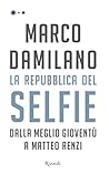 La Repubblica del selfie: Dalla Meglio Gioventù a Matteo Renzi