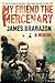 My Friend the Mercenary by James Brabazon My Friend the Mercenary by James Brabazon