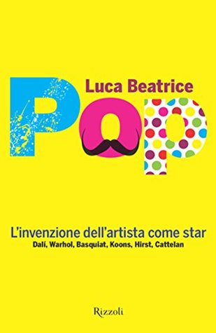 Pop: L'invenzione dell'artista come star
